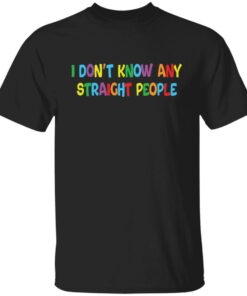 I don’t know any straight people shirt I don’t know any straight people shirt