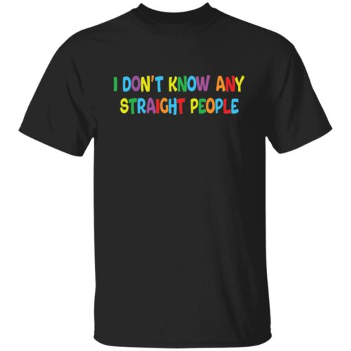 I don’t know any straight people shirt