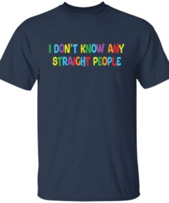 I dont know any straight people shirt 4