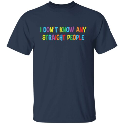 I don’t know any straight people shirt