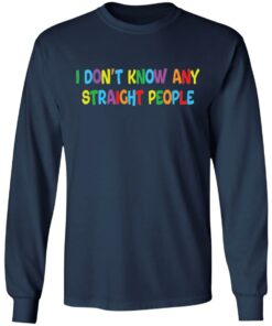 I dont know any straight people shirt 6