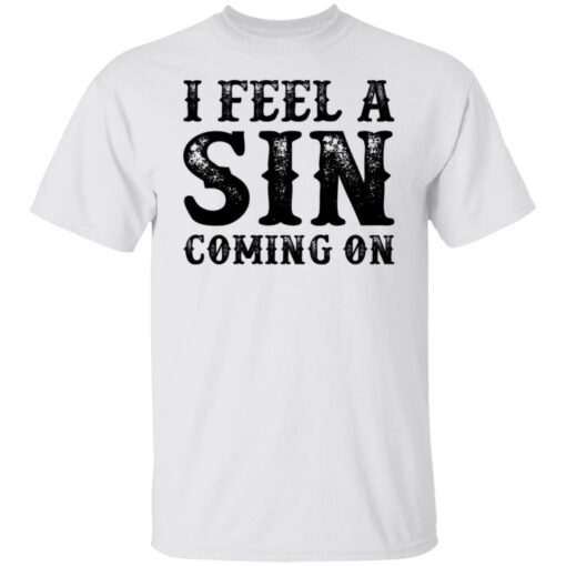 I feel a sin coming on shirt