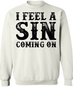 I feel a sin coming on shirt I feel a sin coming on shirt