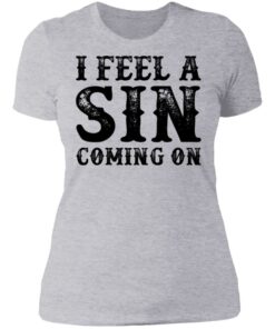 I feel a sin coming on shirt 2 I feel a sin coming on shirt 2
