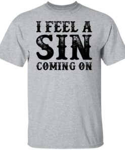 I feel a sin coming on shirt 4 I feel a sin coming on shirt 4