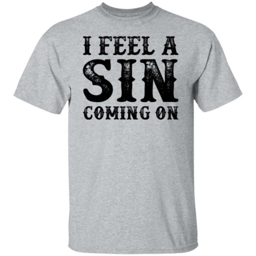 I feel a sin coming on shirt