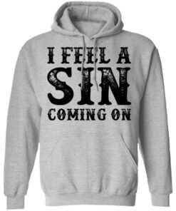 I feel a sin coming on shirt 7 I feel a sin coming on shirt 7