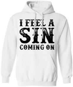 I feel a sin coming on shirt 8 I feel a sin coming on shirt 8