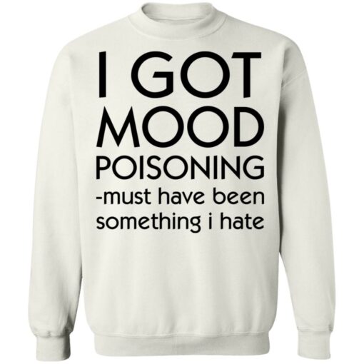 I got mood poisoning must have been something i hate shirt