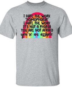 I hate the word homophobia i hate the work shirt 4 I hate the word homophobia i hate the work shirt 4