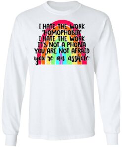 I hate the word homophobia i hate the work shirt 6 I hate the word homophobia i hate the work shirt 6