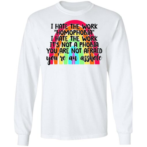 I hate the word homophobia i hate the work shirt