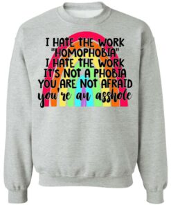 I hate the word homophobia i hate the work shirt 9 I hate the word homophobia i hate the work shirt 9