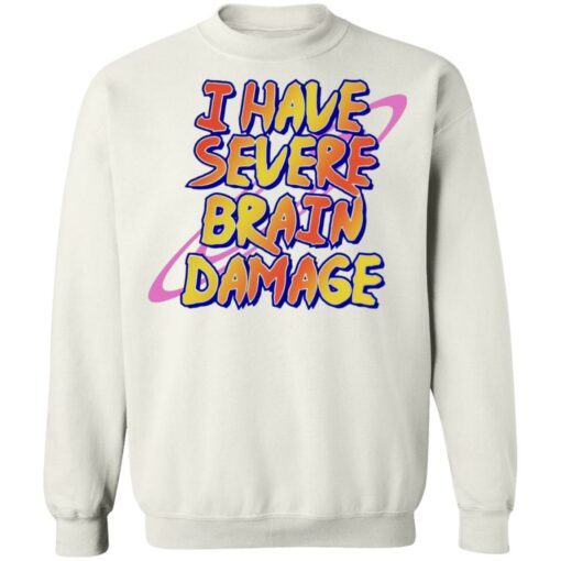 I have severe brain damage shirt