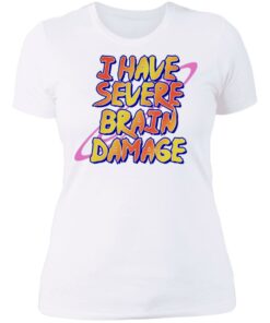 I have severe brain damage shirt 3