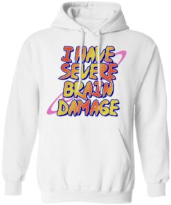 I have severe brain damage shirt 8