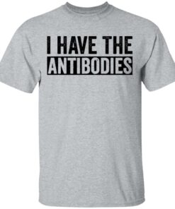 I have the antibodies shirt I have the antibodies shirt