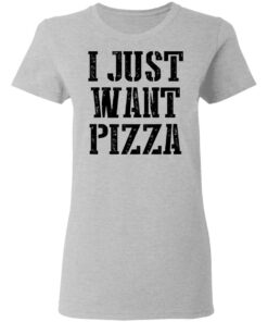 I just want pizza shirt 3