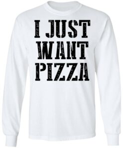 I just want pizza shirt 4