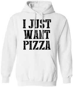 I just want pizza shirt 6