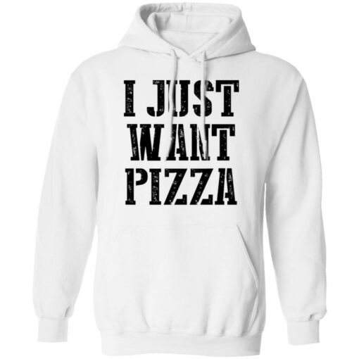 I just want pizza shirt