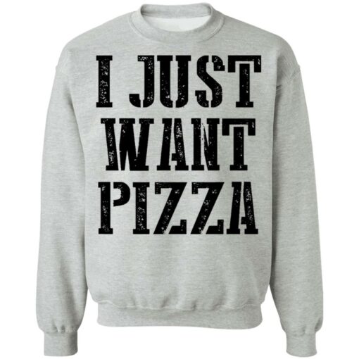 I just want pizza shirt