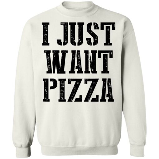 I just want pizza shirt