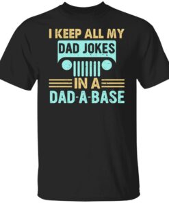 I keep all my dad jokes in a dad a base shirt I keep all my dad jokes in a dad a base shirt