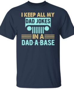 I keep all my dad jokes in a dad a base shirt I keep all my dad jokes in a dad a base shirt