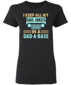I keep all my dad jokes in a dad a base shirt 2 I keep all my dad jokes in a dad a base shirt 2