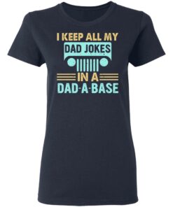 I keep all my dad jokes in a dad a base shirt 3 I keep all my dad jokes in a dad a base shirt 3