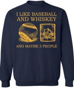 I like baseball and whiskey and maybe 3 people shirt I like baseball and whiskey and maybe 3 people shirt