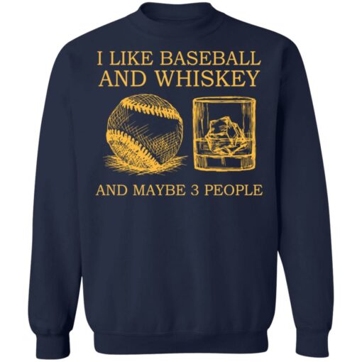 I like baseball and whiskey and maybe 3 people shirt