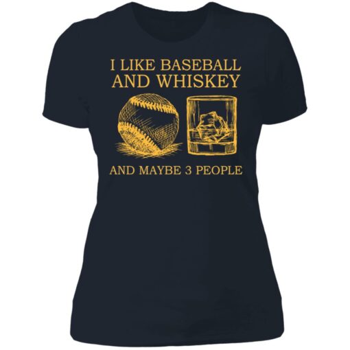 I like baseball and whiskey and maybe 3 people shirt