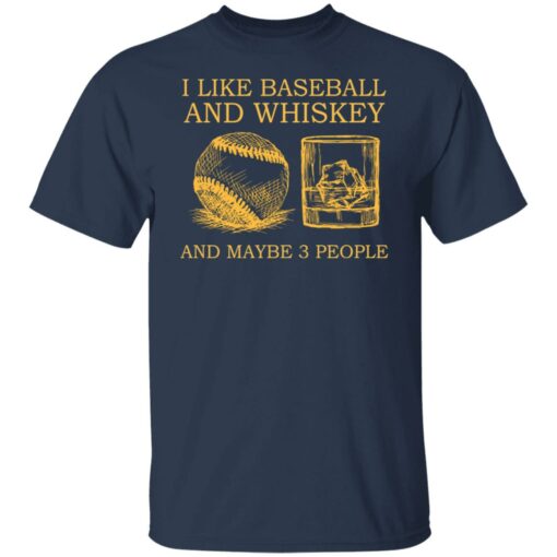 I like baseball and whiskey and maybe 3 people shirt