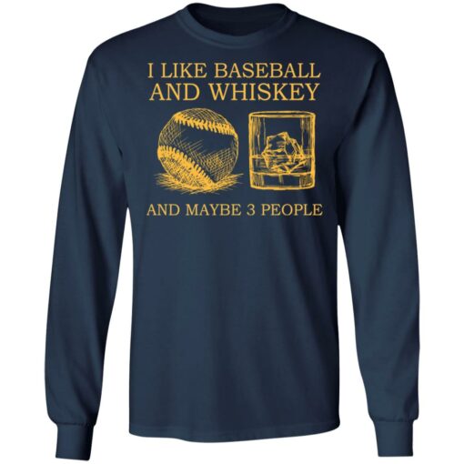 I like baseball and whiskey and maybe 3 people shirt