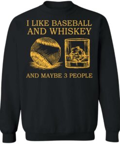 I like baseball and whiskey and maybe 3 people shirt 9 I like baseball and whiskey and maybe 3 people shirt 9