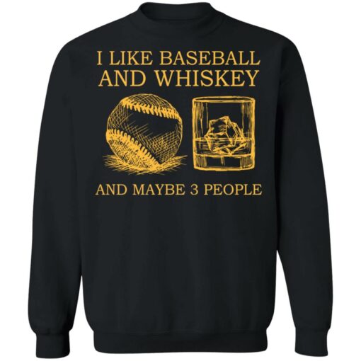 I like baseball and whiskey and maybe 3 people shirt