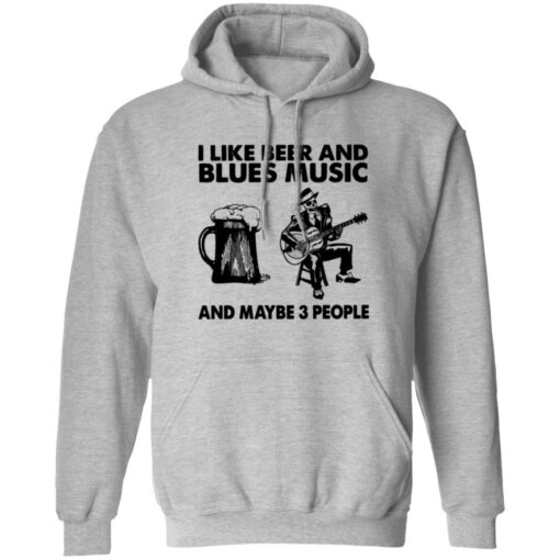 I like beer and blues music and maybe 3 people shirt