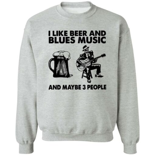 I like beer and blues music and maybe 3 people shirt