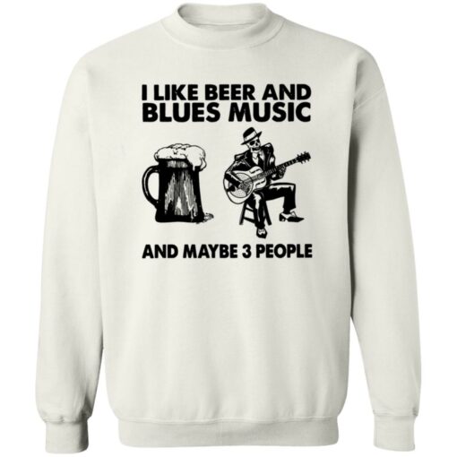 I like beer and blues music and maybe 3 people shirt