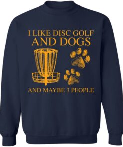 I like disc golf and dogs and maybe 3 people shirt I like disc golf and dogs and maybe 3 people shirt