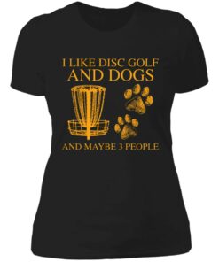 I like disc golf and dogs and maybe 3 people shirt 2 I like disc golf and dogs and maybe 3 people shirt 2