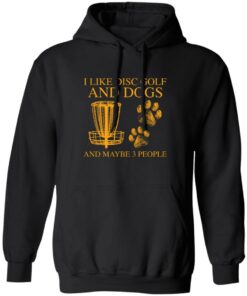 I like disc golf and dogs and maybe 3 people shirt 7 I like disc golf and dogs and maybe 3 people shirt 7