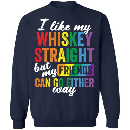 I like my whiskey straight but my friends can go either way shirt