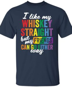I like my whiskey straight but my friends can go either way shirt 4
