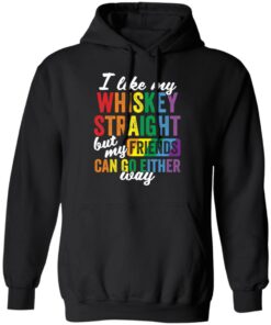I like my whiskey straight but my friends can go either way shirt 7