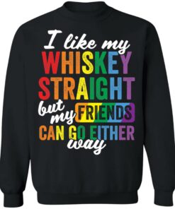I like my whiskey straight but my friends can go either way shirt 9