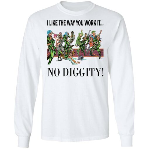 I like the way you work it no diggity shirt