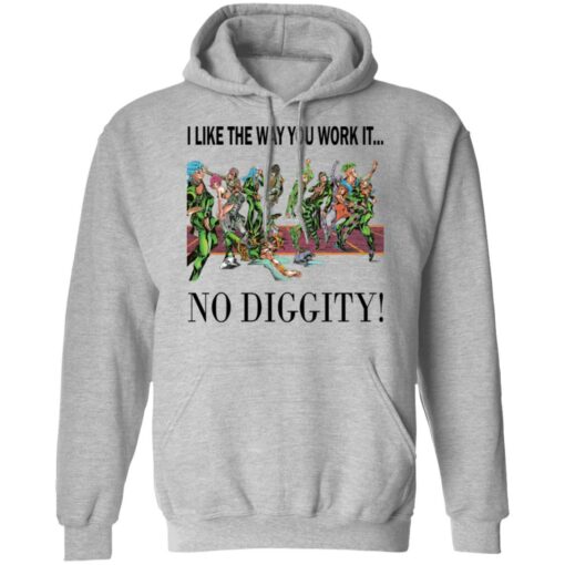 I like the way you work it no diggity shirt